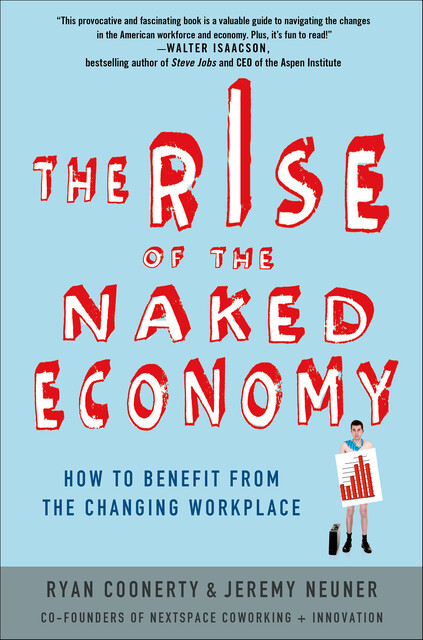 The Rise of the Naked Economy, Jeremy Neuner, Ryan Coonerty