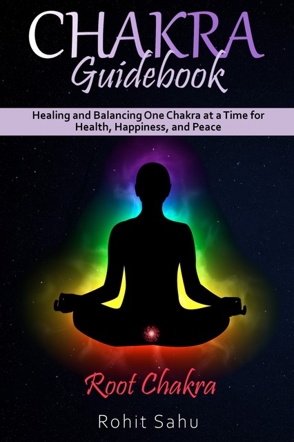 Chakra Guidebook: Root Chakra, Rohit Sahu
