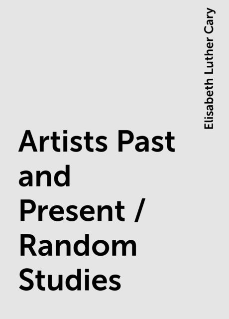 Artists Past and Present / Random Studies, Elisabeth Luther Cary