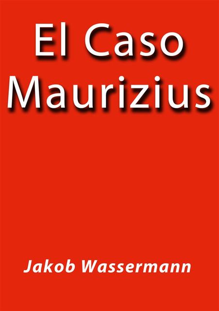 El Caso Maurizius, Jakob Wassermann