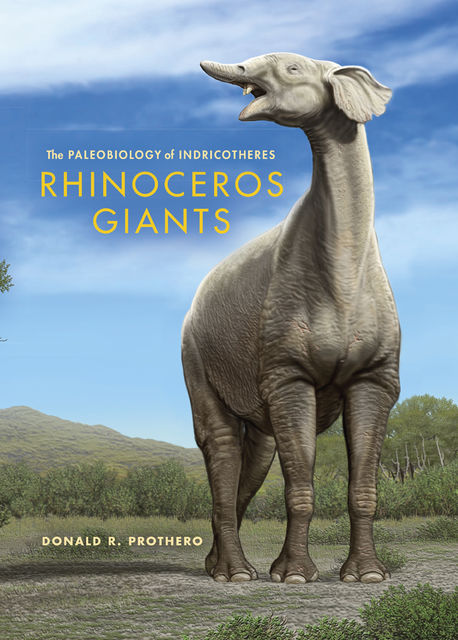 Rhinoceros Giants, Donald R.Prothero