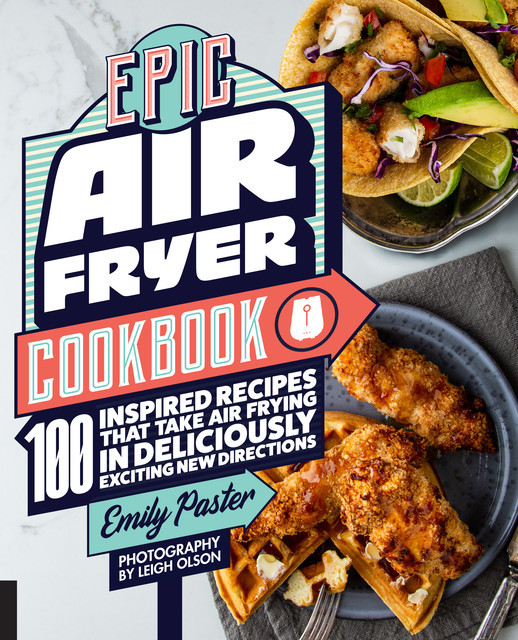 Epic Air Fryer Cookbook, Emily Paster