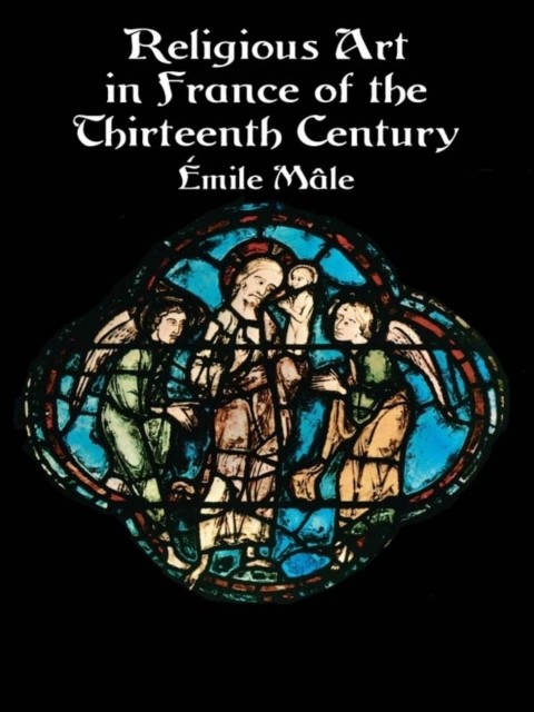 Religious Art in France of the Thirteenth Century, Emile Mâle