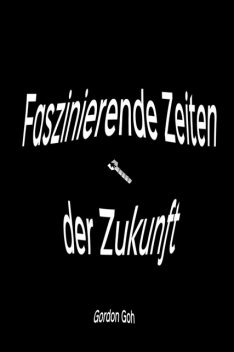 Faszinierende Zeiten der Zukunft, Gordon Goh