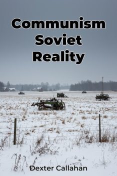 Communism Soviet Reality, Dexter Callahan