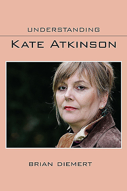 Understanding Kate Atkinson, Brian Diemert