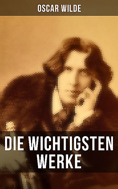 Die wichtigsten Werke von Oscar Wilde, Oscar Wilde