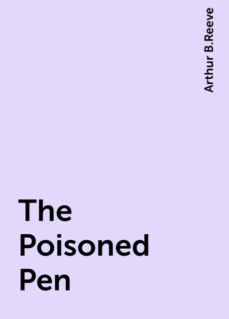 The Poisoned Pen, Arthur B.Reeve