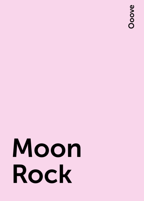 Moon Rock, Ooove