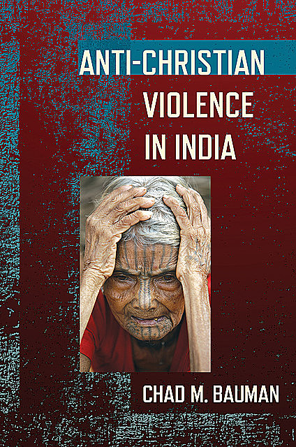 Anti-Christian Violence in India, Chad M. Bauman