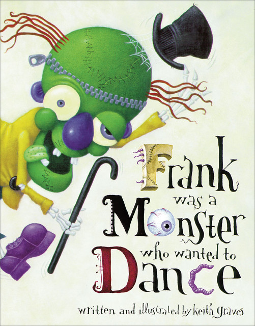 Frank Was a Monster Who Wanted to Dance, Keith Graves