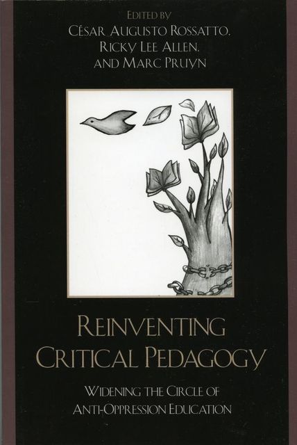 Reinventing Critical Pedagogy, César Augusto Rossatto, Marc Pruyn, Ricky Lee Allen