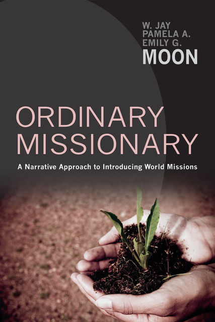 Ordinary Missionary, W. Jay Moon, Pamela A. Moon