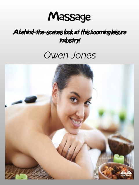 Massage-A Behind-The-Scenes Look At This Booming Leisure Industry, Owen Jones