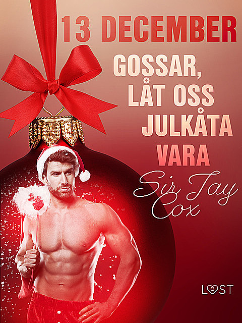 13 december: Gossar, låt oss julkåta vara – en erotisk julkalender, Sir Jay Cox