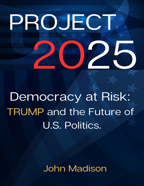 Project 2025 Democracy at Risk, John Madison