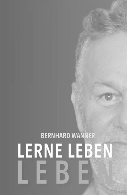 Lerne LEBEN leben, Bernhard Wanner