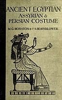 Ancient Egyptian, Assyrian, and Persian costumes and decorations, Florence Hornblower, Mary G Houston