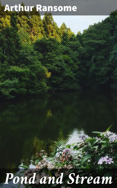 Pond and Stream, Arthur Ransome