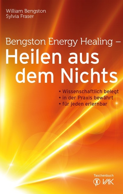 Bengston Energy Healing – Heilen aus dem Nichts, Sylvia Fraser, William Bengston
