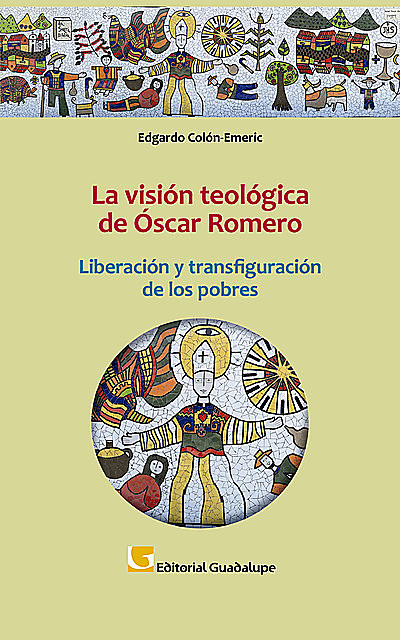 La visión teológica de Óscar Romero, Edgardo Antonio Colón Emeric