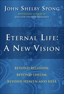 Eternal Life: A New Vision, John Shelby Spong
