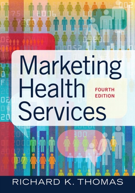 Marketing Health Services, Fourth Edition, Richard Thomas