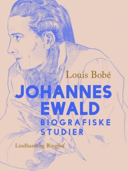 Johannes Ewald. Biografiske studier, Louis Bobé