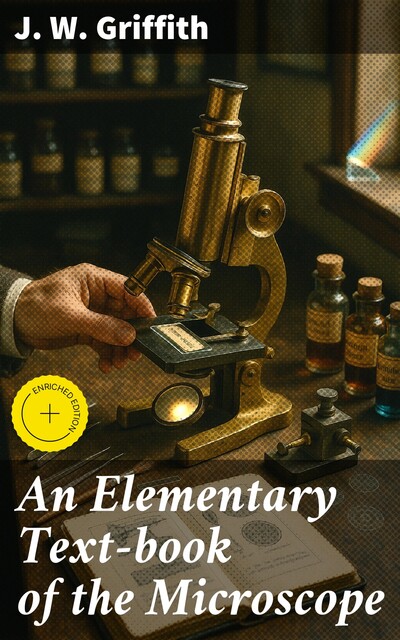 An Elementary Text-book of the Microscope, J.W. Griffith