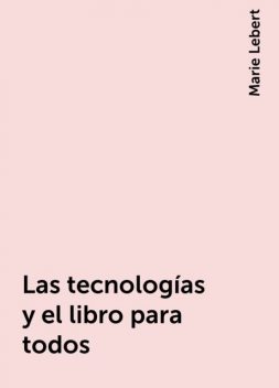 Las tecnologías y el libro para todos, Marie Lebert