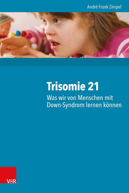 Trisomie 21 – Was wir von Menschen mit Down-Syndrom lernen können, André Frank Zimpel