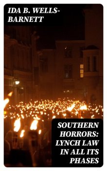 Southern Horrors: Lynch Law in All Its Phases, Ida B.Wells-Barnett