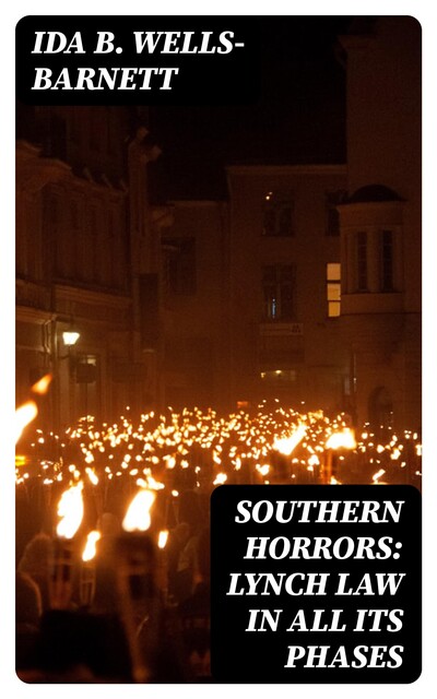 Southern Horrors: Lynch Law in All Its Phases, Ida B.Wells-Barnett