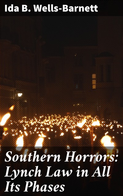 Southern Horrors: Lynch Law in All Its Phases, Ida B.Wells-Barnett
