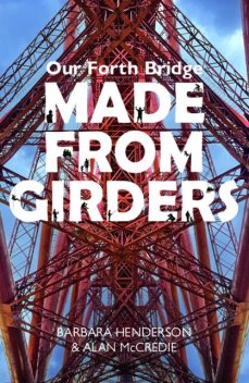 Our Forth Bridge: Made From Girders, Barbara Henderson