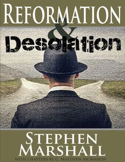 Reformation and Desolation, Stephen Marshall, C.Matthew McMahon