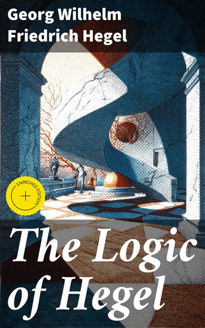 The Logic of Hegel, Georg Wilhelm Friedrich Hegel