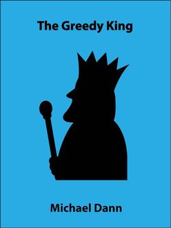 The Greedy King (a short story), Michael Dann