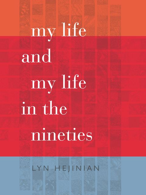 My Life and My Life in the Nineties (Wesleyan Poetry Series), Lyn Hejinian