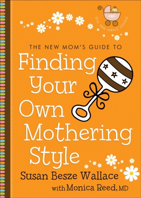 New Mom's Guide to Finding Your Own Mothering Style (The New Mom's Guides), Susan Wallace