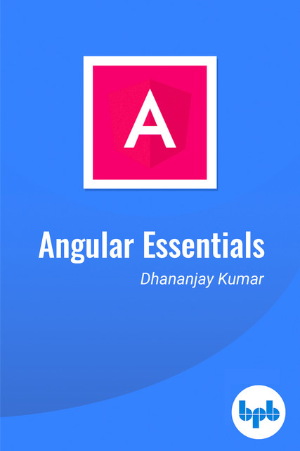 EssentialsAngular: The Essential Guide to Learn Angular, Dhananjay Kumar