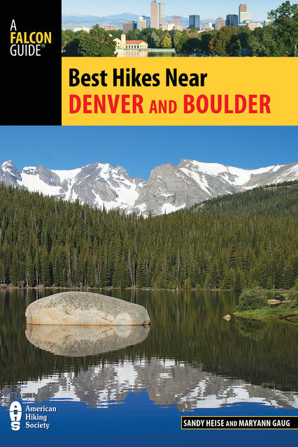 Best Hikes Near Denver and Boulder, Maryann Gaug, Sandy Heise