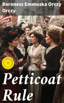 Petticoat Rule, Baroness Emmuska Orczy Orczy