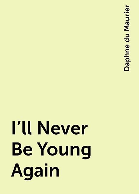I'll Never Be Young Again, Daphne du Maurier