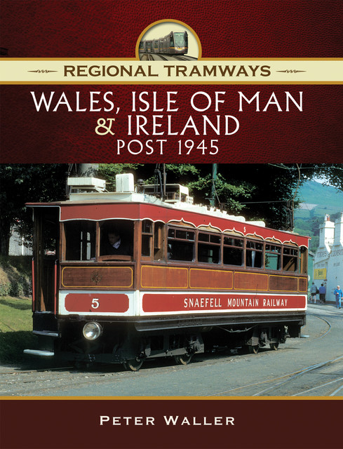 Regional Tramways – Wales, Isle of Man and Ireland, Post 1945, Peter Waller