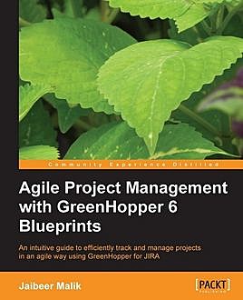 Agile Project Management with GreenHopper 6 Blueprints, Jaibeer Malik