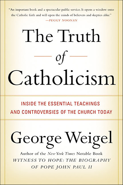 The Truth of Catholicism, George Weigel