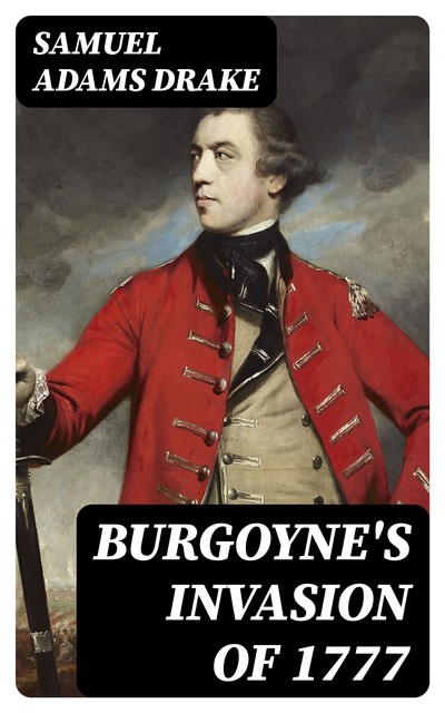 Burgoyne's Invasion of 1777, Samuel Adams Drake