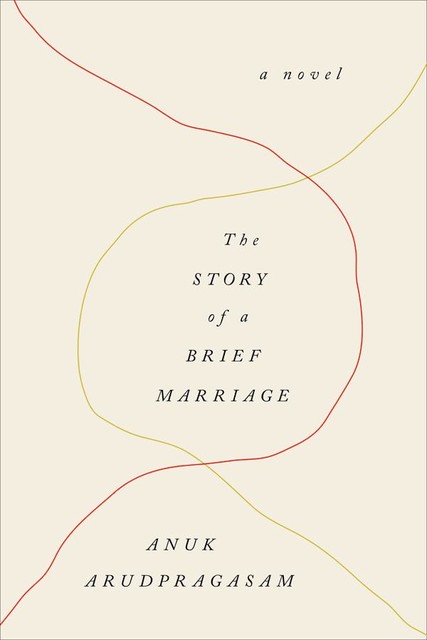 Story of a Brief Marriage, Anuk Arudpragasam