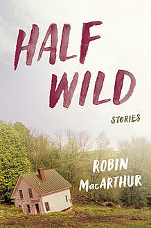 Half Wild, Robin MacArthur